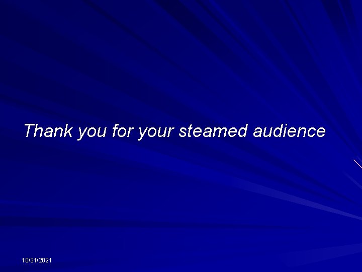 Thank you for your steamed audience 10/31/2021 