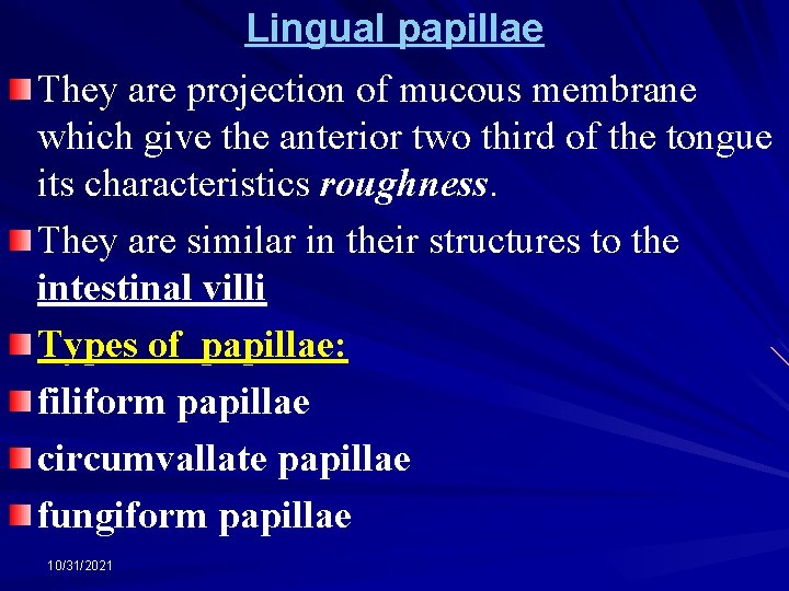 Lingual papillae They are projection of mucous membrane which give the anterior two third