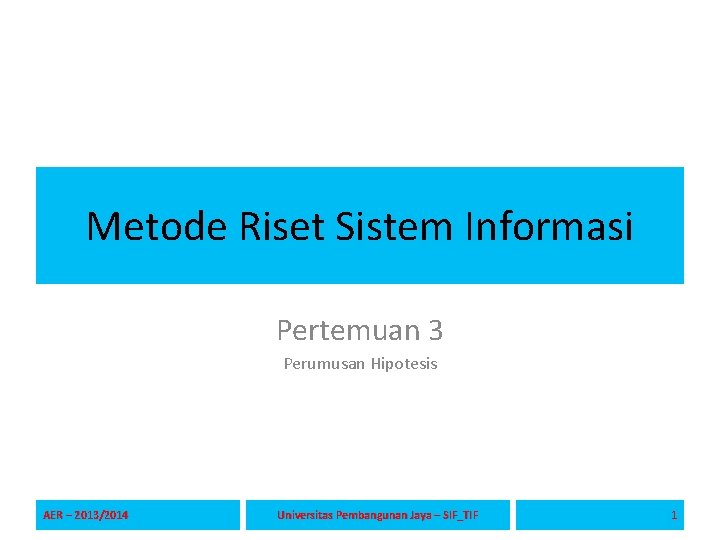 Metode Riset Sistem Informasi Pertemuan 3 Perumusan Hipotesis AER – 2013/2014 Universitas Pembangunan Jaya