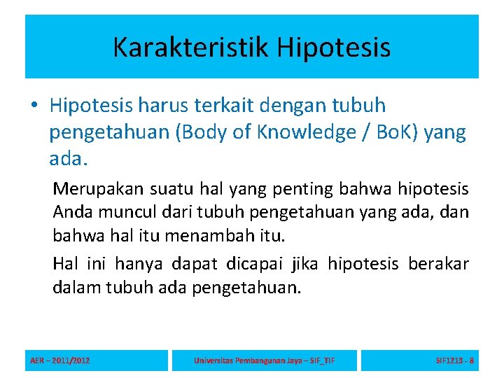 Karakteristik Hipotesis • Hipotesis harus terkait dengan tubuh pengetahuan (Body of Knowledge / Bo.
