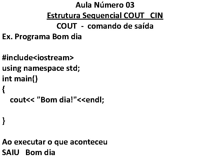 Aula Número 03 Estrutura Sequencial COUT CIN COUT - comando de saída Ex. Programa