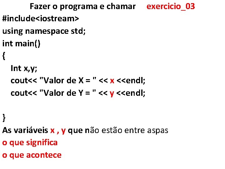 Fazer o programa e chamar exercicio_03 #include<iostream> using namespace std; int main() { Int