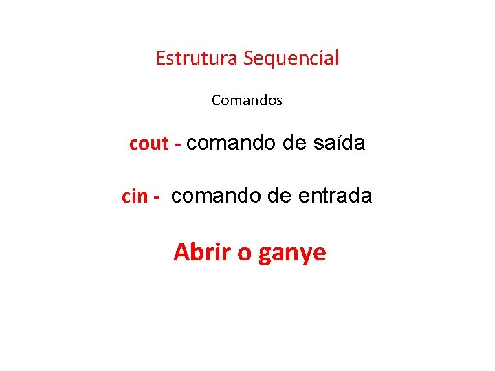 Estrutura Sequencial Comandos cout - comando de saída cin - comando de entrada Abrir