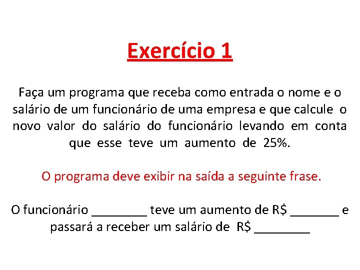 Exercício 1 Faça um programa que receba como entrada o nome e o salário