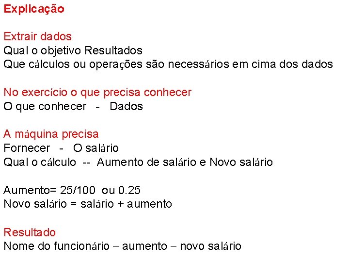 Explicação Extrair dados Qual o objetivo Resultados Que cálculos ou operações são necessários em