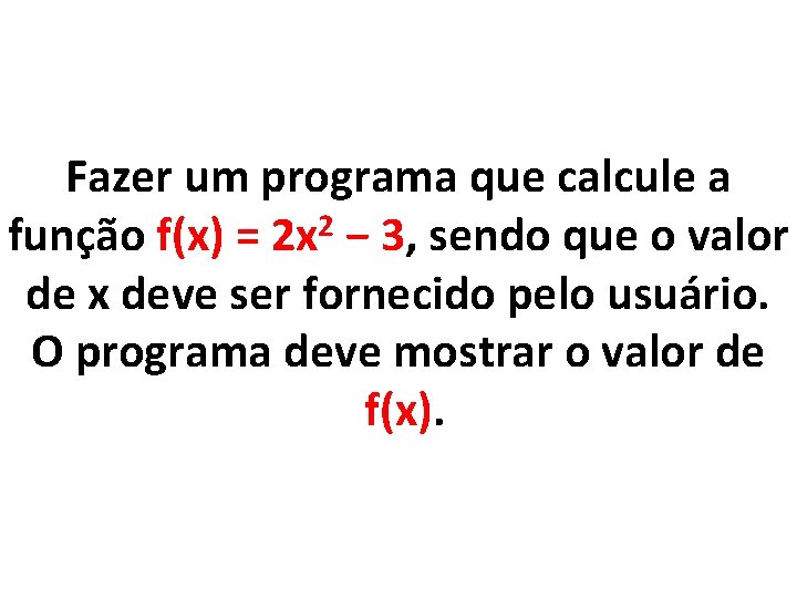 Fazer um programa que calcule a função f(x) = 2 x 2 − 3,