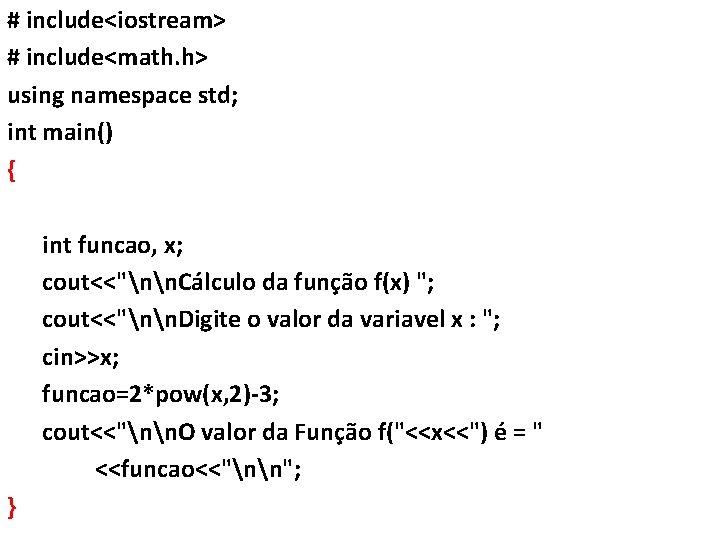 # include<iostream> # include<math. h> using namespace std; int main() { int funcao, x;