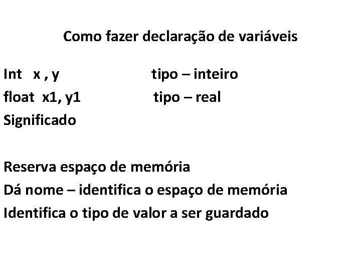 Como fazer declaração de variáveis Int x , y float x 1, y 1