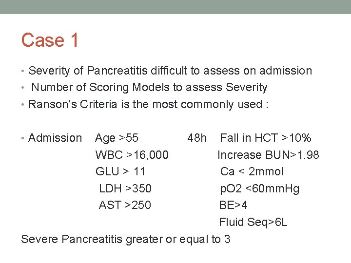 Case 1 • Severity of Pancreatitis difficult to assess on admission • Number of