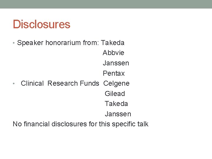 Disclosures • Speaker honorarium from: Takeda Abbvie Janssen Pentax • Clinical Research Funds Celgene