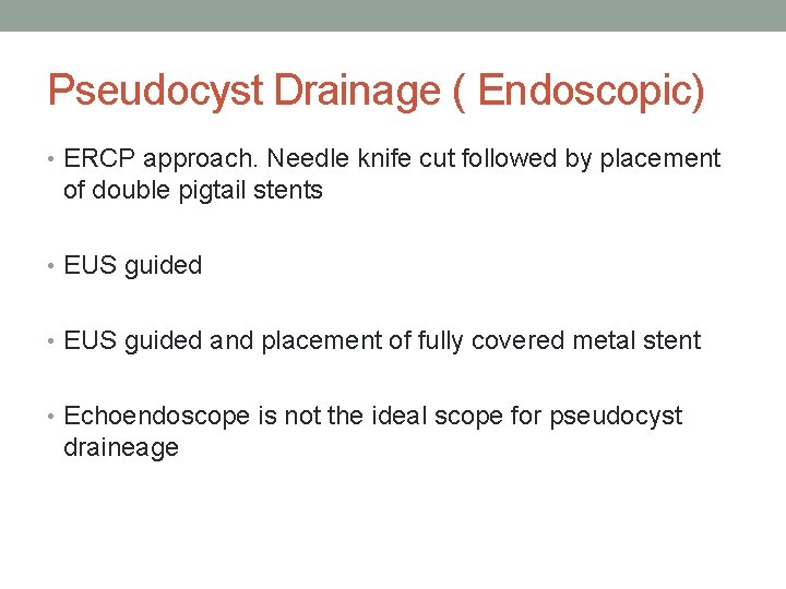 Pseudocyst Drainage ( Endoscopic) • ERCP approach. Needle knife cut followed by placement of