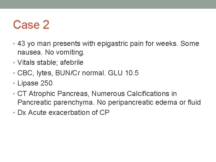 Case 2 • 43 yo man presents with epigastric pain for weeks. Some nausea.