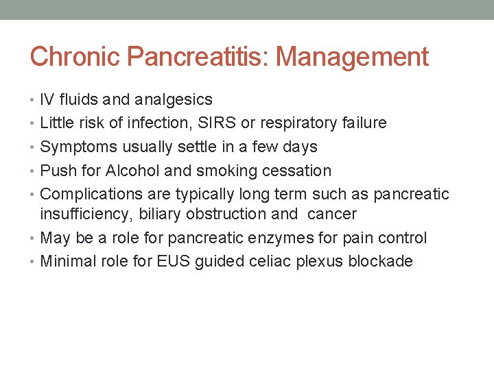 Chronic Pancreatitis: Management • IV fluids and analgesics • Little risk of infection, SIRS