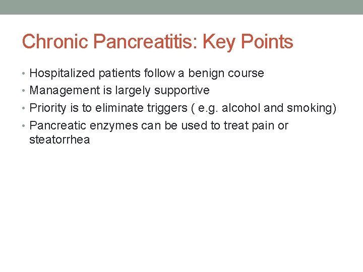 Chronic Pancreatitis: Key Points • Hospitalized patients follow a benign course • Management is