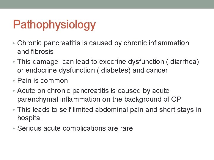 Pathophysiology • Chronic pancreatitis is caused by chronic inflammation and fibrosis • This damage