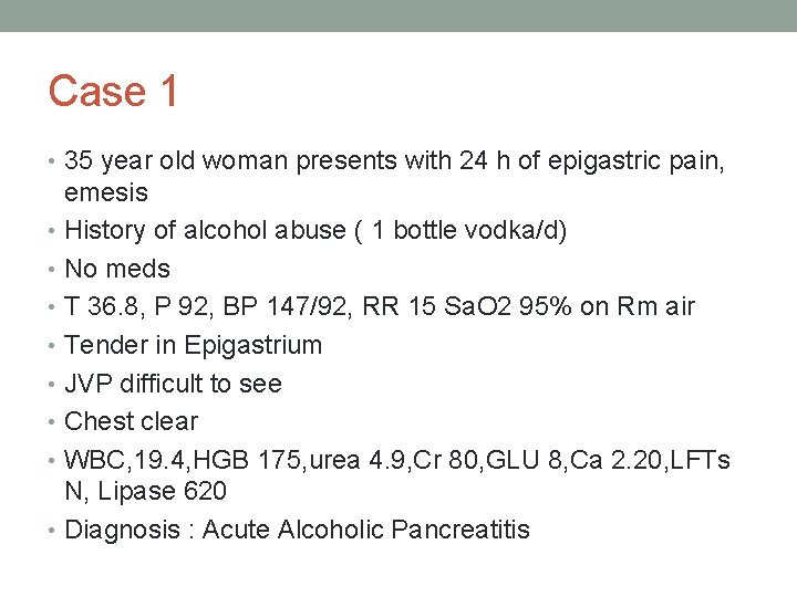 Case 1 • 35 year old woman presents with 24 h of epigastric pain,