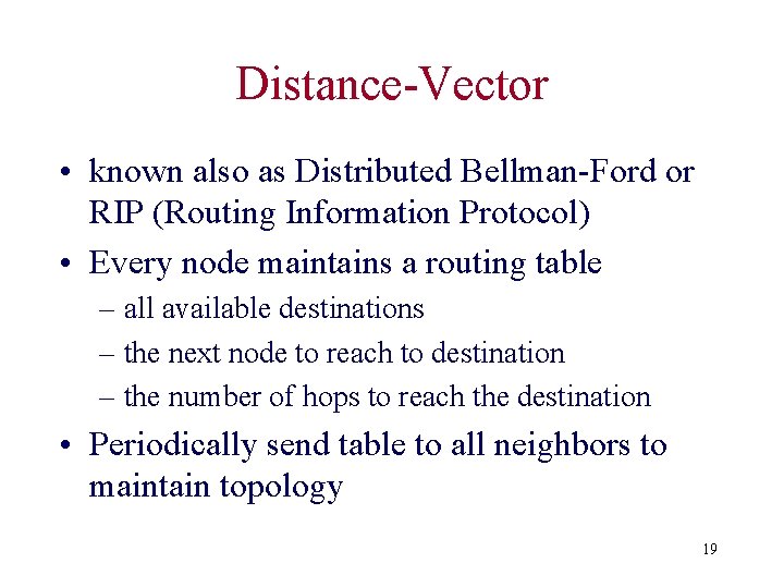Distance-Vector • known also as Distributed Bellman-Ford or RIP (Routing Information Protocol) • Every
