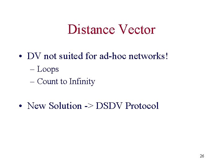 Distance Vector • DV not suited for ad-hoc networks! – Loops – Count to