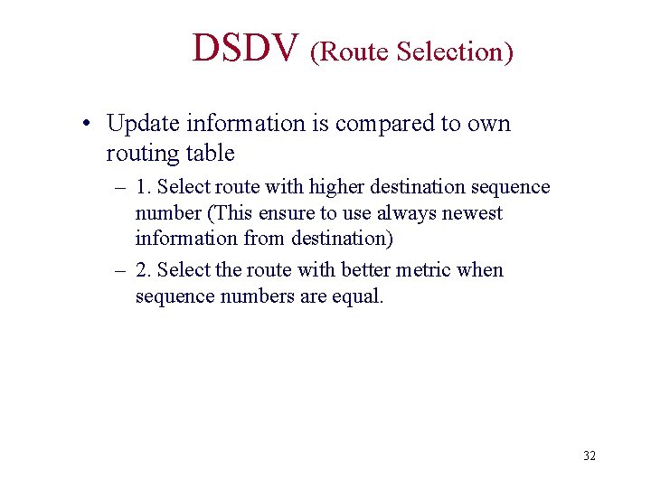 DSDV (Route Selection) • Update information is compared to own routing table – 1.