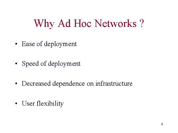 Why Ad Hoc Networks ? • Ease of deployment • Speed of deployment •