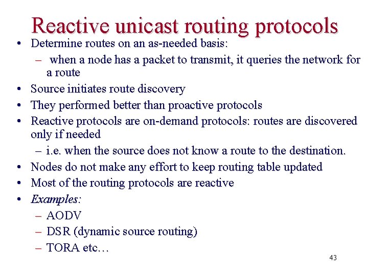 Reactive unicast routing protocols • Determine routes on an as-needed basis: – when a