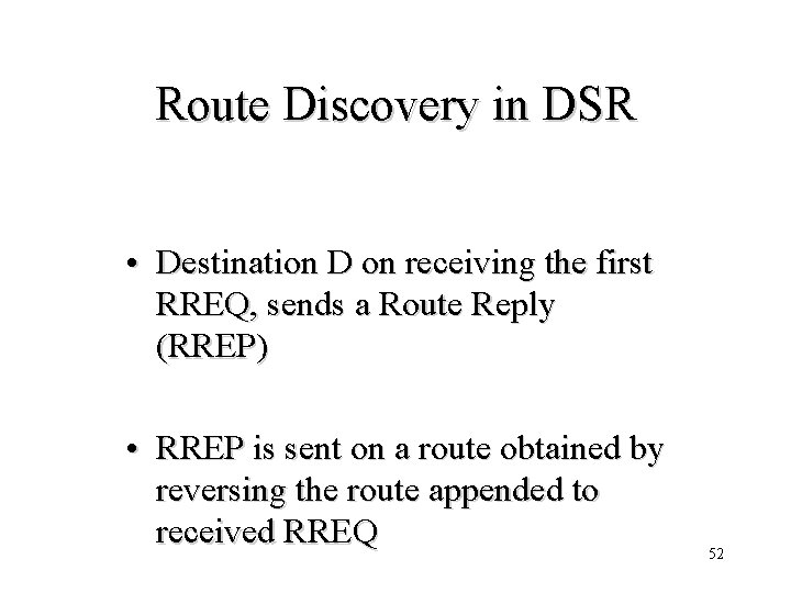 Route Discovery in DSR • Destination D on receiving the first RREQ, sends a