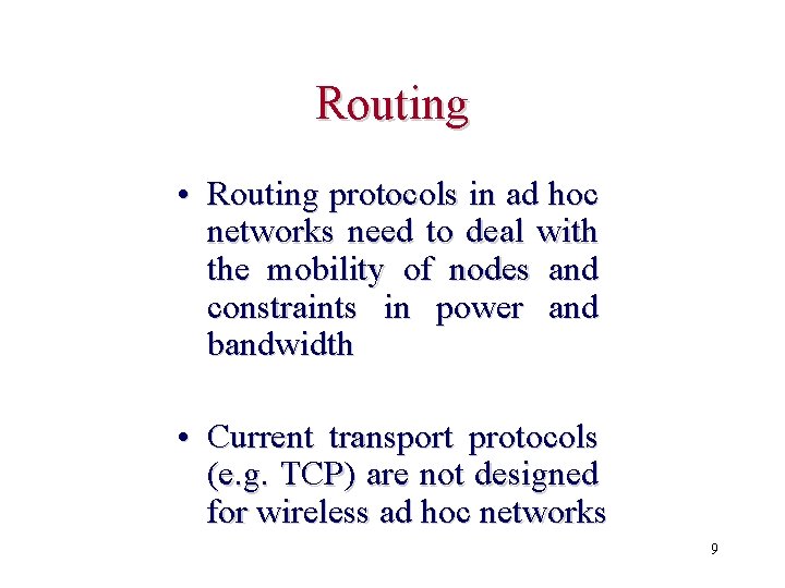 Routing • Routing protocols in ad hoc networks need to deal with the mobility