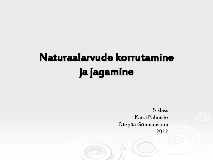 Naturaalarvude korrutamine ja jagamine 5 klass Kaidi Palmiste Otepää Gümnaasium 2012 