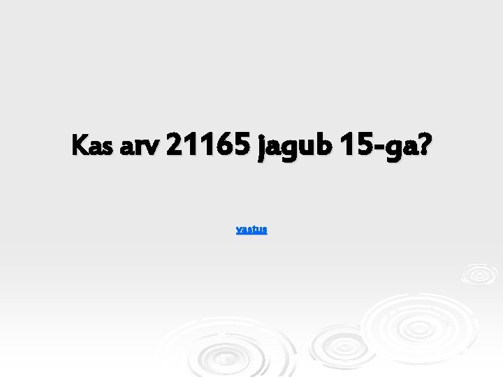 Kas arv 21165 jagub 15 -ga? vastus 