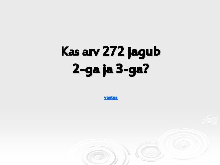 Kas arv 272 jagub 2 -ga ja 3 -ga? vastus 