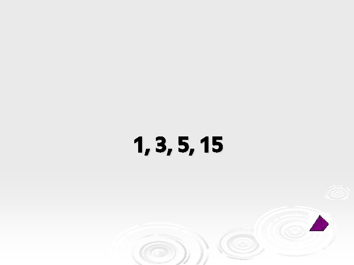 1, 3, 5, 15 