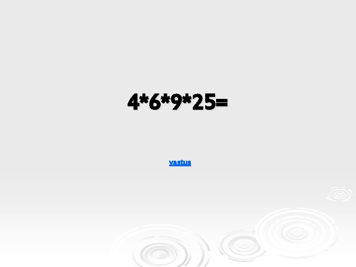 4*6*9*25= vastus 