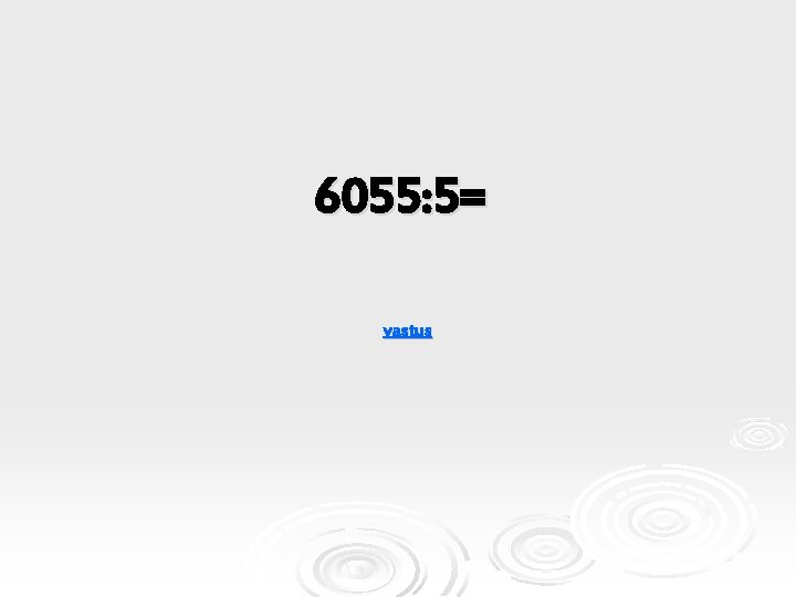 6055: 5= vastus 