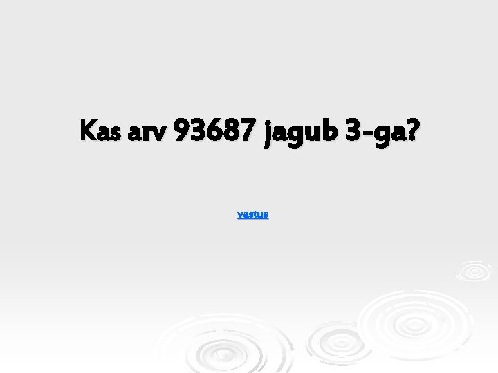 Kas arv 93687 jagub 3 -ga? vastus 