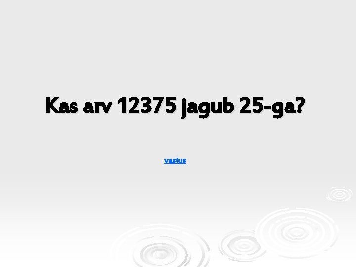 Kas arv 12375 jagub 25 -ga? vastus 