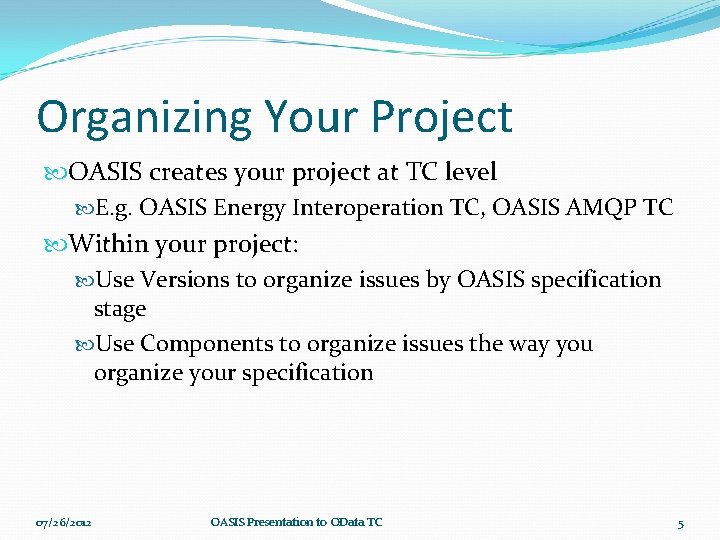 Organizing Your Project OASIS creates your project at TC level E. g. OASIS Energy