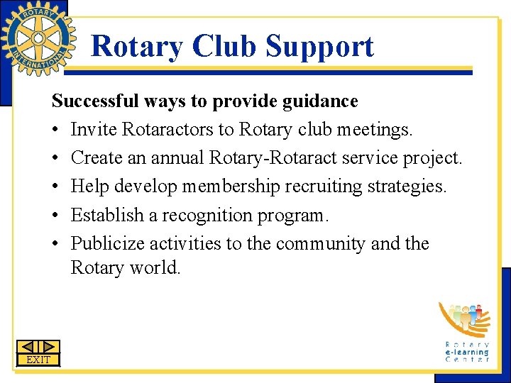 Rotary Club Support Successful ways to provide guidance • Invite Rotaractors to Rotary club