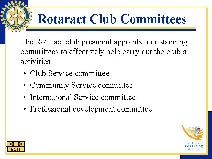 Rotaract Club Committees The Rotaract club president appoints four standing committees to effectively help