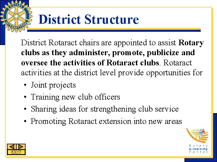 District Structure District Rotaract chairs are appointed to assist Rotary clubs as they administer,