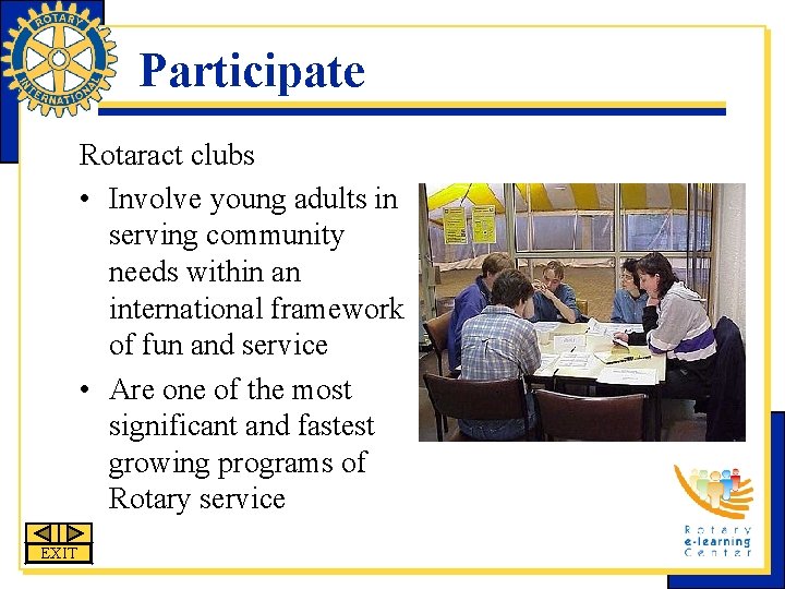Participate Rotaract clubs • Involve young adults in serving community needs within an international