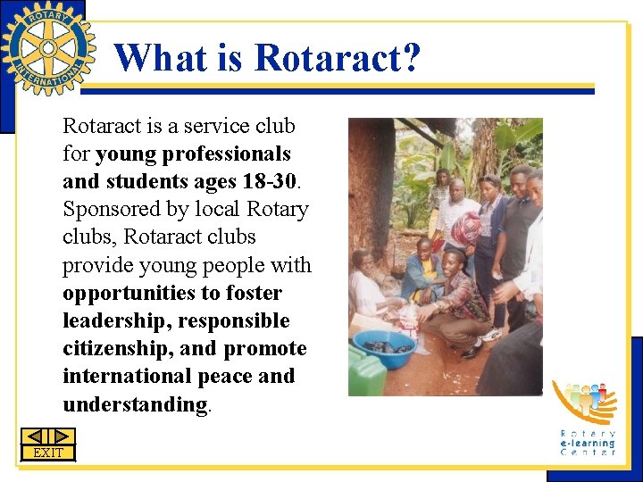 What is Rotaract? Rotaract is a service club for young professionals and students ages