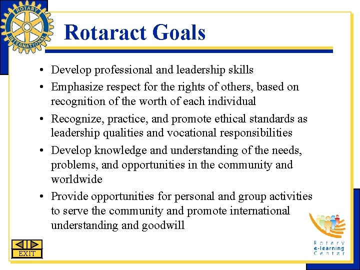 Rotaract Goals • Develop professional and leadership skills • Emphasize respect for the rights