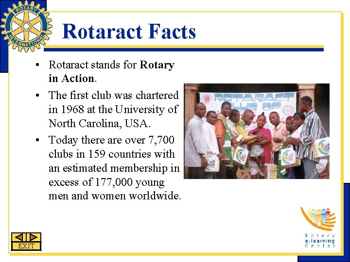 Rotaract Facts • Rotaract stands for Rotary in Action. • The first club was