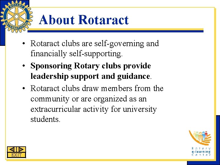 About Rotaract • Rotaract clubs are self-governing and financially self-supporting. • Sponsoring Rotary clubs