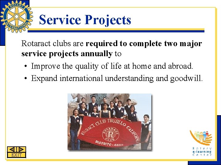 Service Projects Rotaract clubs are required to complete two major service projects annually to
