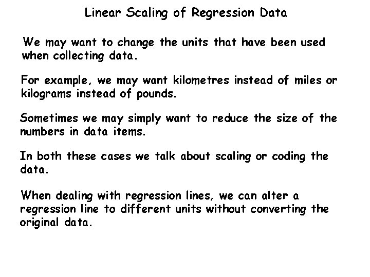 Linear Scaling of Regression Data We may want to change the units that have