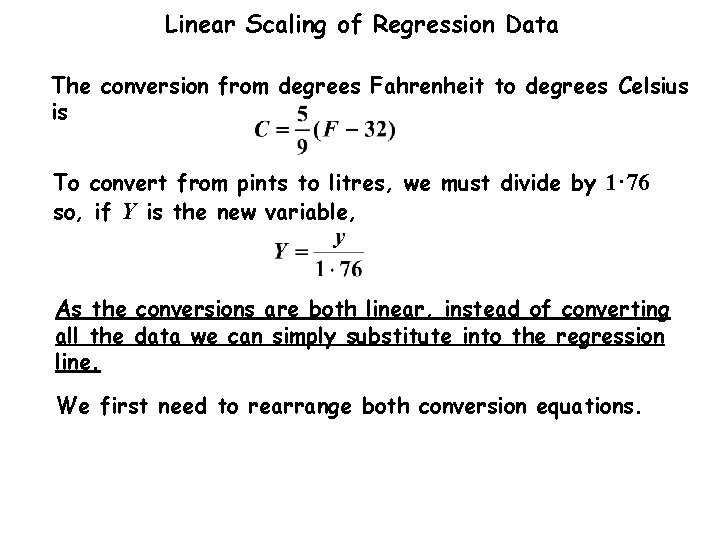 Linear Scaling of Regression Data The conversion from degrees Fahrenheit to degrees Celsius is