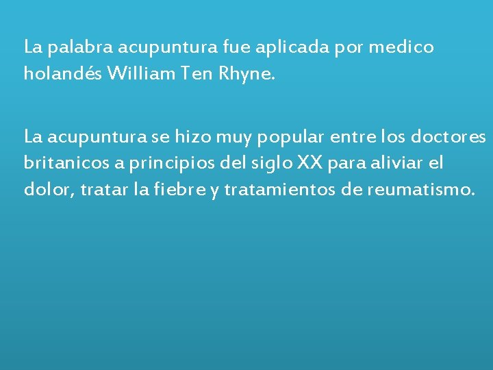 La palabra acupuntura fue aplicada por medico holandés William Ten Rhyne. La acupuntura se