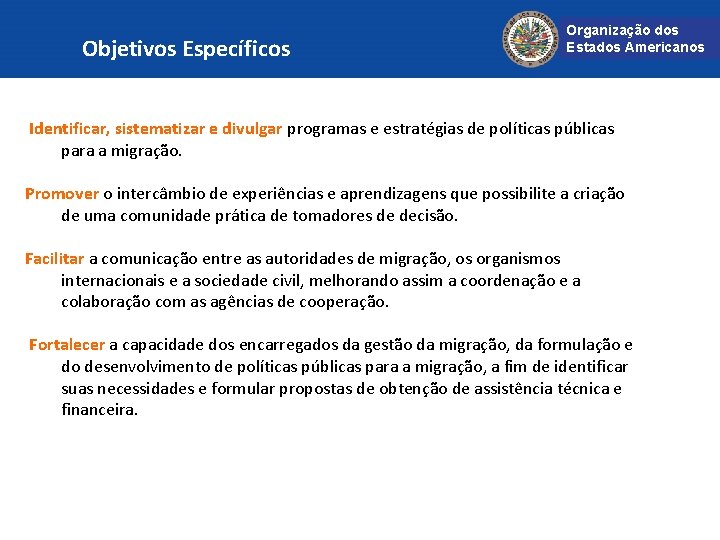 Objetivos Específicos Organização dos Estados Americanos Identificar, sistematizar e divulgar programas e estratégias de