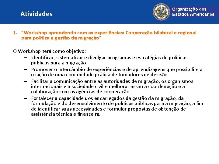 Atividades Organização dos Estados Americanos 1. “Workshop aprendendo com as experiências: Cooperação bilateral e